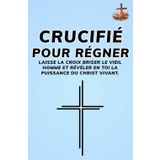Crucifié pour régner ,Laisse la croix briser le vieil homme et révéler en toi la puissance du Christ vivant: Renonce au moi, demeure à la croix, et laisse Christ régner pleinement en toi.