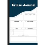 Cruise Journal: Travel Diary for Recording Cruise Days, Weather, Meals, Shows, Shore Excursions & Memories.