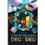 Crypto and DeFi Decoded: Mastering the Future of Money Through Blockchain, Cryptocurrency, NFTs, and Decentralized Finance Through Gamified Learning
