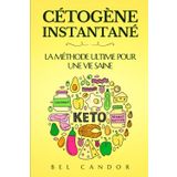 CÉTOGÈNE INSTANTANÉ : LA MÉTHODE ULTIME POUR UNE VIE SAINE: Comment obtenir un maximum d'énergie, contrôler votre faim et perdre du poids en moins de ... detox foie, livre régime cétogène, Band 7)