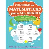 Cuaderno de Matemáticas para 5to Grado: Suma, Resta, Multiplicación, División - 3600+ Ejercicios con Clave de Respuestas