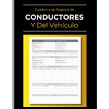Cuaderno de Registro de Conductores Y Del Vehículo | Viajes: Libro Diario para Registrar Horas, Viajes, Combustible, Kilómetros y Gastos de Mantenimiento | Para Camioneros y Conductores de Reparto