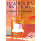 Cuando el dia tiene 36 horas / When the day has 36 hours: Una guia para cuidar a enfermos con Alzheimer, perdida de memoria y demencia senil / a Guide to Caring for Patients With Memory Loss