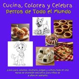 Cucina, Colorea y Celebra Perros de Todo el Mundo: ¡Libro para colorear, recetario, juegos y cultura todo en uno! Horas de diversión educativa para ... 8 años en adelante. (Cook, Color & Celebrate)