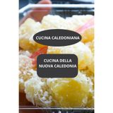 CUCINA DELLA NUOVA CALEDONIA: CUCINA CALEDONIANA - arte culinaria caledoniana - cucina moderna Nuova Caledonia