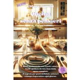 Cucina senza pensieri: Menù Settimanale con Ricette Veloci e Facili, Guidato da una Lista della Spesa Completa. Il Segreto per Pasti Deliziosi, ... Risparmiato Ogni Giorno. (Cucina e Diete)