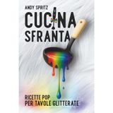 Cucina sfranta: Libro di ricette LGBTQIA+ ironico e pop: regalo per feste, amici e tavole paillettate