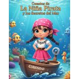 Cuentos de La Niña Pirata y los Secretos del Mar: La gran aventura de Estrellita, la guardiana de los mares.