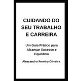 Cuidando do seu Trabalho e Carreira: Um Guia Prático para Alcançar Sucesso e Equilíbrio