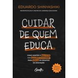 Cuidar de quem educa. Como manter o bem-estar e o equilibrio emocional para vencer os desafios da educacao (Em Portugues do Brasil)