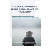 Cultura Japonesa e Prevenção de Riscos Laborais: Aprenda a Transformar sua Empresa com as Estratégias Japonesas de Segurança no Trabalho (Serie Japonesa de Seguridad Laboral, Band 7)