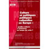 Culture et Politiques Culturelles en Europe : Quelles Valeurs a Prese Rver en Temps de Crise?: Quelles valeurs à préserver en temps de crise ?