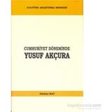 Cumhuriyet Döneminde Yusuf Akçura - Gürhan Kat