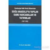 Cumhuriyet Halk Partisi Döneminde Doğu Anadolu’ya Yapılan Kamu Harcamaları ve Yatırımlar 1927-1950 - Metin Kopar