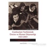 CUMHURIYET TARIHIMIZDE ÜRETİM VE HIZMET DÜŞMANLIĞI 1923-2003 - GÜRHAN ÇAĞLAYAN