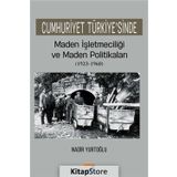 Cumhuriyet Türkiyesinde Maden İşletmeciliği ve Maden Politikaları 1923-1960 - Nadir Yurtoğlu