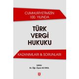 Cumhuriyetimizin 100. Yılında Türk Vergi Hukuku: Kazanımları & Sorunları Ali Erol