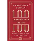 Cumhuriyetin 100 İsmi: Büyük Devrimin Portreleri - Emrah Safa Gürkan