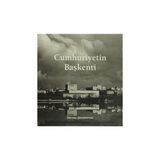 Cumhuriyetin Başkenti-Takım - Semt ve Ilçelere Göre Düzenlenmiş Tarihli ve Açıklamalı Ankara Fotoğrafları Albümü(3 Cilt Takım Cilt Kapak ve Kutulu)