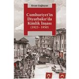 Cumhuriyetin Diyarbakırda Kimlik İnşası (1923-1950) - Ercan Çağlayan