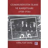 Cumhuriyetin İlanı ve Karşıtları 1920-1926 - Vural Fuat Savaş