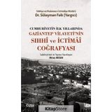 Cumhuriyetin İlk Yıllarında Gaziantep Vilayeti'nin Sıhhi ve İctimai Coğrafyası - Süleyman Faik
