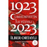 CUMHURIYET'IN İLK YÜZYILI (1923-2023) - İLBER ORTAYLI;İSMAİL KÜÇÜKKAYA