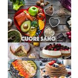 Cuore Sano: 30 Ricette Fit per una Vita in Forma!