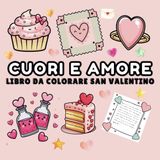Cuori e Amore: libro da colorare San Valentino, 50 adorabili immagini per tutte le età