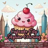 Cupcake City Skyline Coloring: A cute coloring book for kids, coloring book for adults, kawaii coloring book, Coloring Book for Adults and Kids, Bold and Easy, fun food coloring