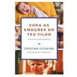Cura as Emoções do teu Filho: Manual do cuidador emocional