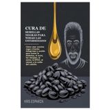 CURA DE SEMILLAS NEGRAS PARA TODAS LAS ENFERMEDADES: Cómo usar comino (hierba milagrosa) y aceite para tratar la diabetes, el acné, las ... la EPOC, el cáncer y la caída del cabello.