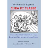 Cura di classe: educare alla spontaneità relazionale nei gruppi. Quaranta skill per lavorare con i gruppi classe