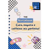 CURA, EMPATIA E CAFFEINA: MIX PERFETTO! | THE NURSEBOOK – IL NOTEBOOK DEGL INFERMIERI | Quaderno divertente per Infermieri, Studenti, Università, ... amico, amico, collega: Formato A5 | Righe