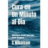 Cura en Un Minuto al Día: Soluciones Reales para una Salud Duradera