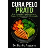 Cura Pelo Prato: Sete Protocolos Para Regenerar o Corpo e Desinflamar Pela Alimentação