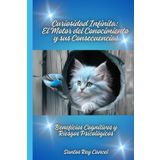 Curiosidad Infinita: El Motor del Conocimiento y sus Consecuencias: Beneficios Cognitivos y Riesgos Psicológicos
