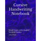 Cursive Handwriting Notebook: Small Lines with Angled Vertical Guides
