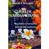 CURSO DE AROMATERAPIA: Equilíbrio e harmonia através das essências