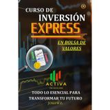 CURSO DE INVERSIÓN EXPRESS EN BOLSA DE VALORES: TODO LO ESENCIAL PARA TRANSFORMAR TU FUTURO