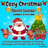 Cute Cozy Christmas Coloring Books: Xmas Advent Calendar 25 Drawing Challenges with Prompts, One for Each Day/ Short story/ Unique and Fun Activities for Kids/ Holiday Designs for a Festive Countdown!