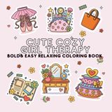 Cute Cozy Girl Therapy: Bold & Easy Relaxing Coloring Book | Self-Care, Cozy Lifestyle, and Everyday Objects for Stress Relief & Fun for Teens and Adults