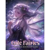 Cute Fairies Coloring Book for Teens: More Than 50 Stunning Fairy-Themed Drawings Showcasing Dreamy Fairy Queens, Mystic Woods, and Enchanted Lakes For Boys and Girls