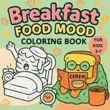 Cute Food Coloring Book for Kids Ages 3-7 – Breakfast Food Mood – 50 Easy Fun Pages: Adorable breakfast characters like pancakes, eggs, and toast in ... spark creativity and joy for little artists.