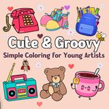 Cute & Groovy: Simple Coloring for Young Artists