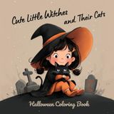 Cute Little Witches and Their Cats: Adorable Halloween Coloring Book for Kids Ages 4–8 — Witches, Black Kittens, Brooms and Magic Fun!
