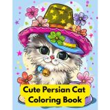 Cute Persian Cat Coloring Book for Adults: Persian Kitten Coloring Pages Featuring Cute Artwork, Detailed Illustrations Collection, Calming Therapy ... Relief Designs for Teens and Cat Lovers