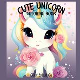 Cute Unicorn Coloring Book: Bold & Easy Designs for Relaxation and Fun!