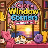 Cute Window Corners Coloring Book: Relaxing Indoor and Outdoor Scenes with Cozy Designs and Bold Outline Pages for Stress Relief and Creative Fun for ... (Comfort Corner Retreat Coloring Series)