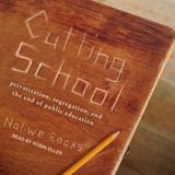 Cutting School: Privatization, Segregation, and the End of Public